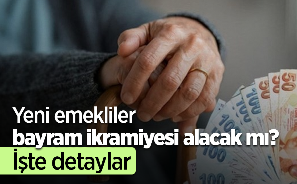 Yeni emekliler bayram ikramiyesi alacak mı İşte detaylar Samsun