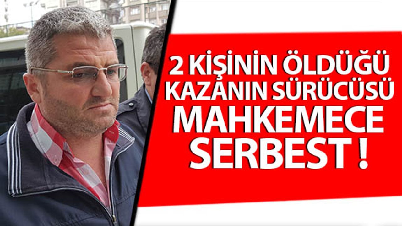 2 Kişinin Ölümüne Neden Olan Tır Şoförü Serbest Bırakıldı