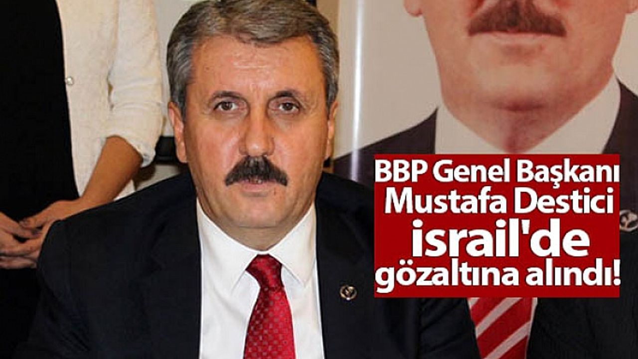 Mustafa Destici İsrail'de Gözaltına ALINDI!