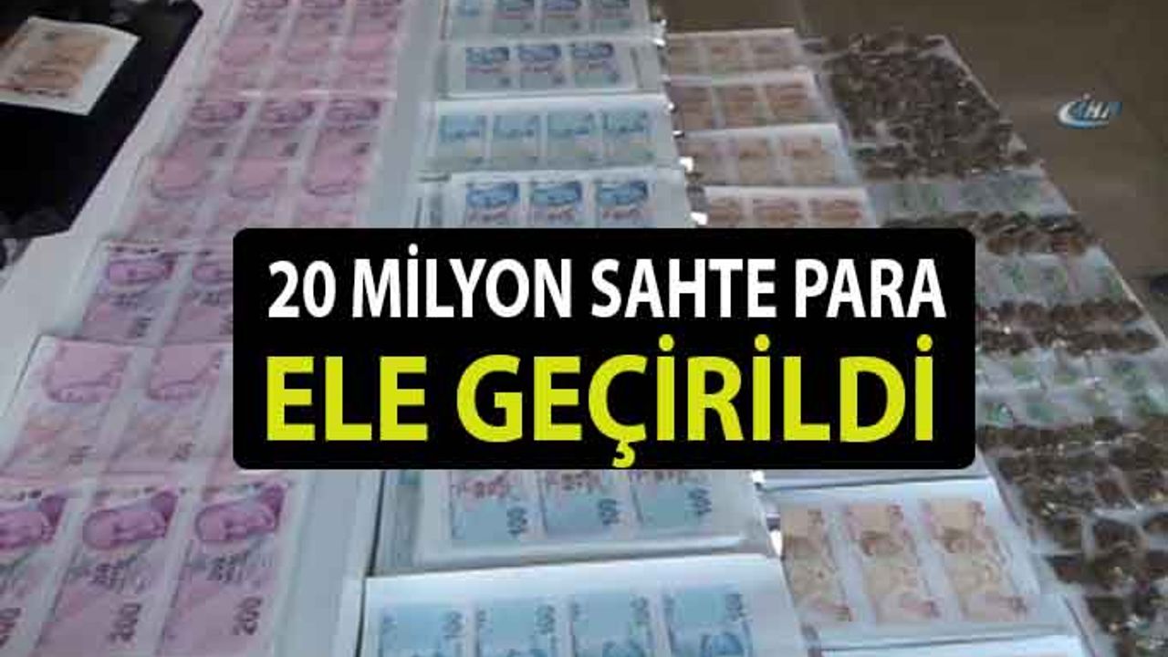 Yapılan Operasyonlarda 20 Milyon Sahte Para Ele Geçirildi