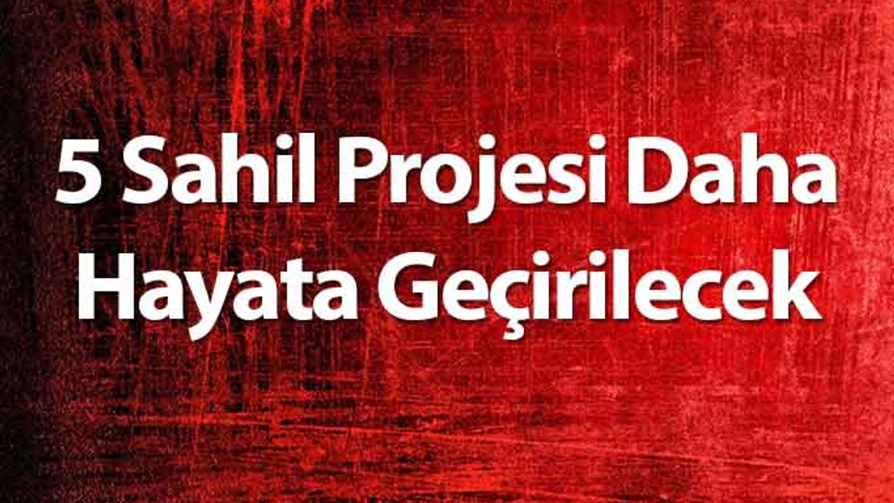 5 Sahil Projesi Daha Hayata Geçirilecek