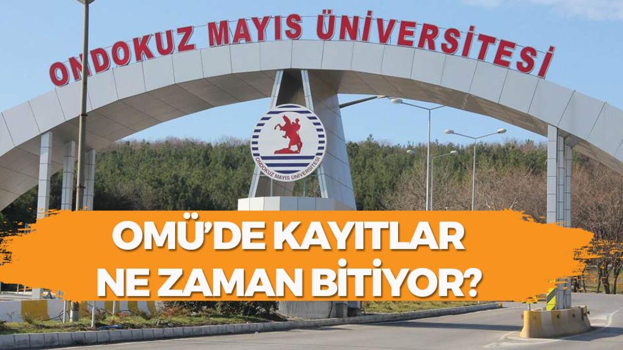 OMÜ'de Kayıtlar Ne Zaman Bitiyor?