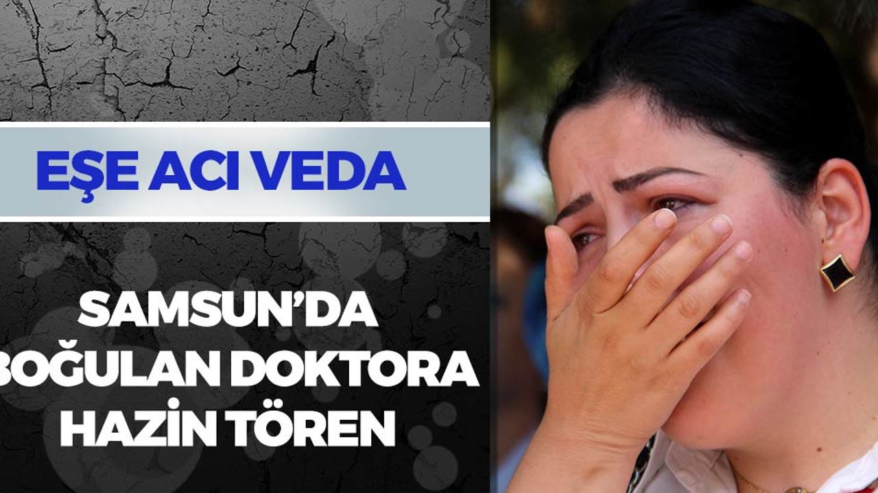 Samsun'da Boğulan Doktora Hazin Tören