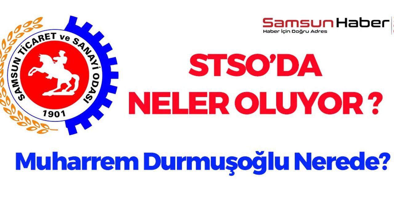Samsun Ticaret ve Sanayi Odası'nda Neler Oluyor?