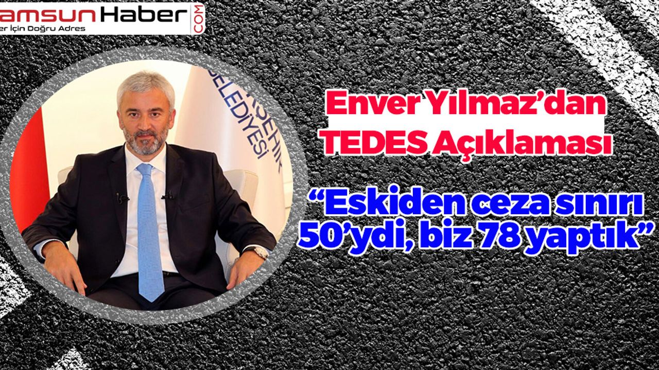 Enver Yılmaz: 'Eskiden ceza sınırı 50'ydi, biz 78 yaptık'