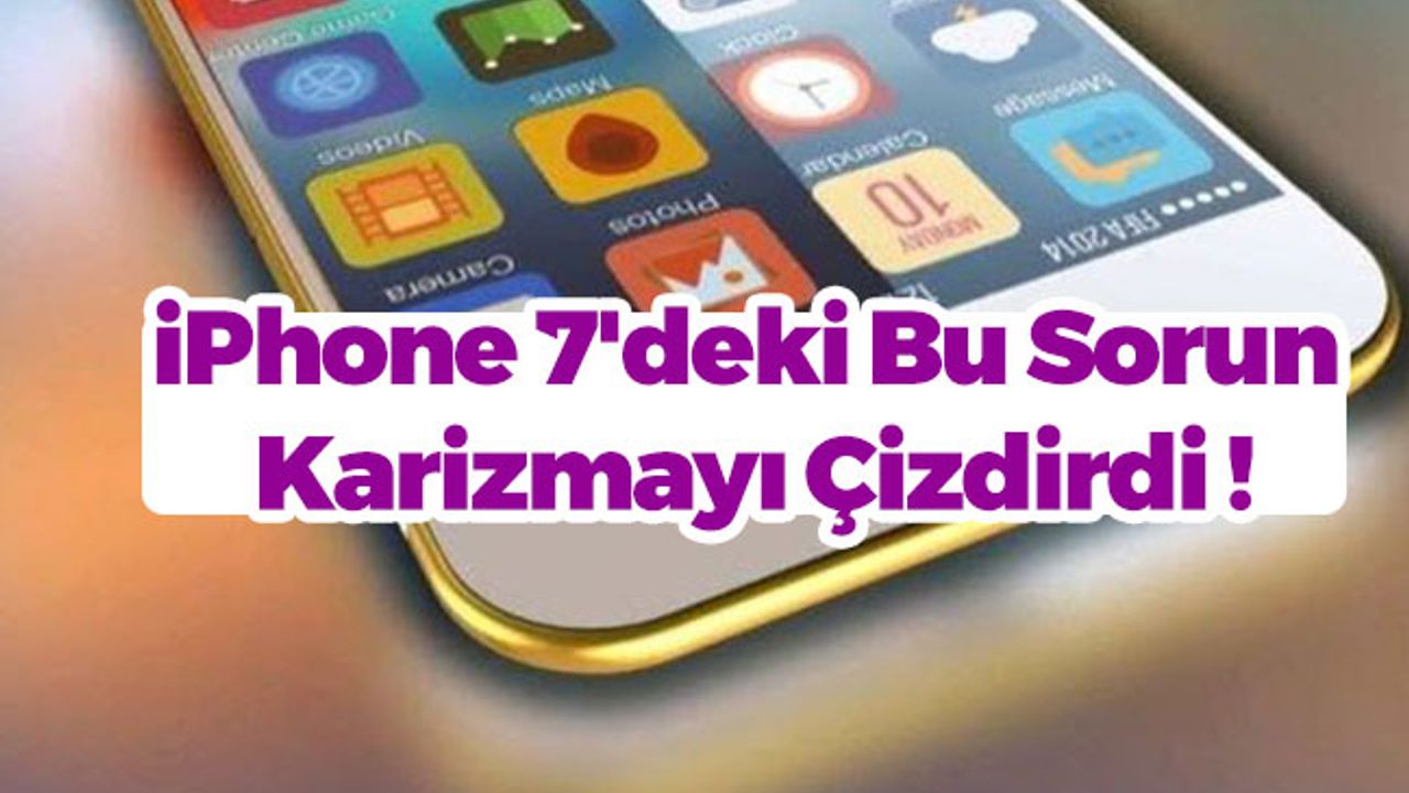 iPhone 7'deki Bu Sorun Karizmayı Çizdirdi