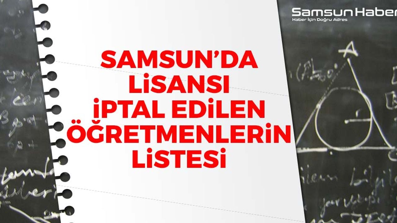 Samsun'da Lisansı İptal Edilen Öğretmenlerin Listesi
