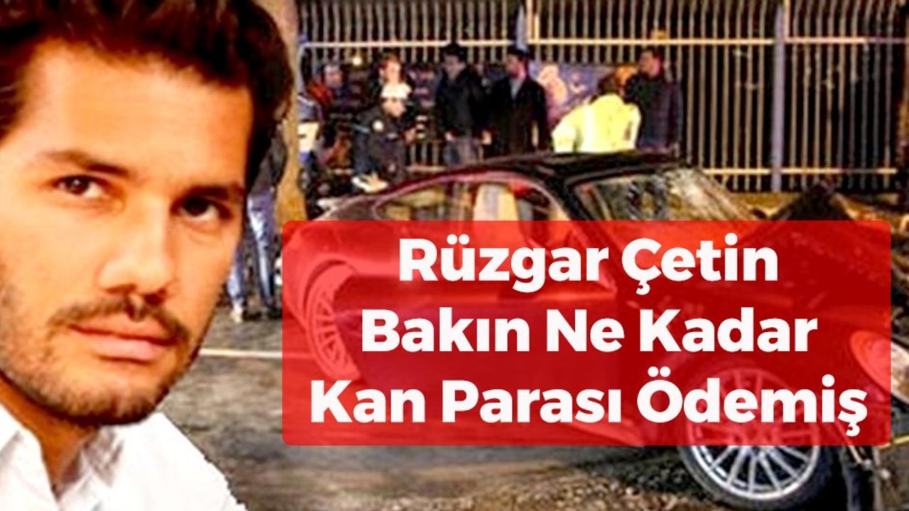 Rüzgar Çetin Bakın Ne Kadar Kan Parası Ödemiş