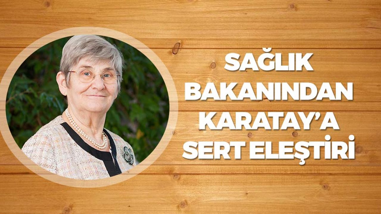 Sağlık Bakanından Karatay'a Sert Eleştiri