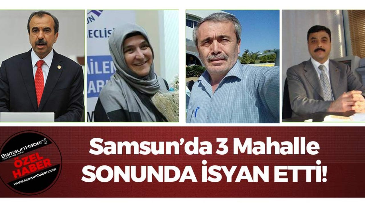 Samsun'da 3 Mahalle Sonunda İsyan Etti 