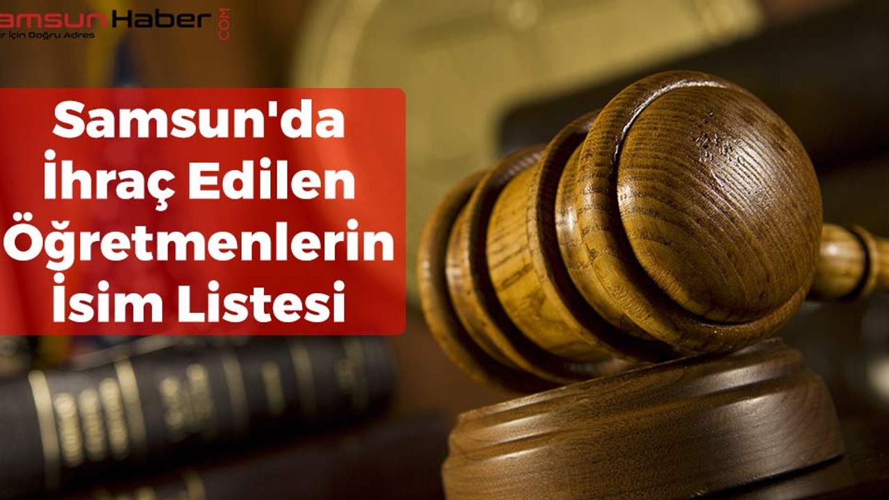 Samsun'da İhraç Edilen Öğretmenlerin İsim Listesi