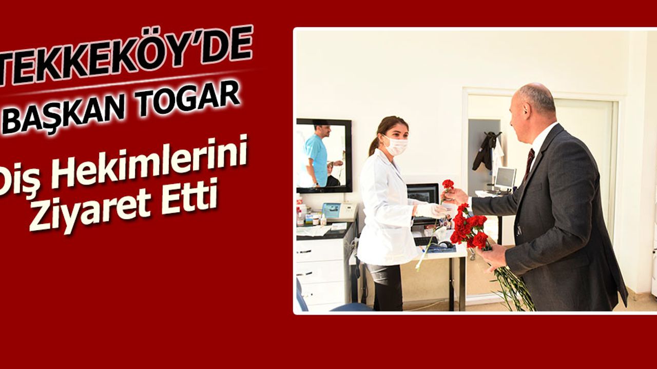 Başkan Togar Diş Hekimlerini Ziyaret Etti