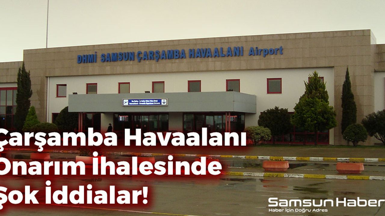 Çarşamba Havaalanı Onarım İhalesinde Şok İddialar!