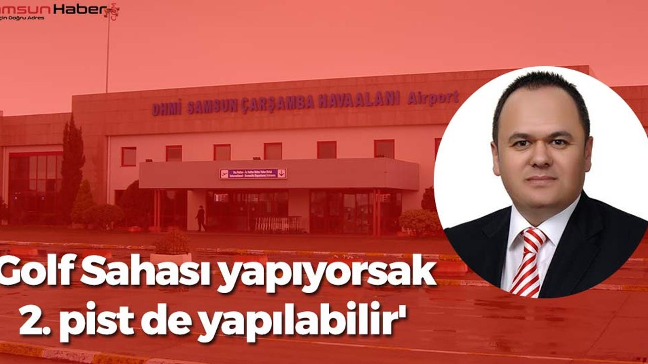 'Golf Sahası yapıyorsak, 2. pist de yapılabilir'