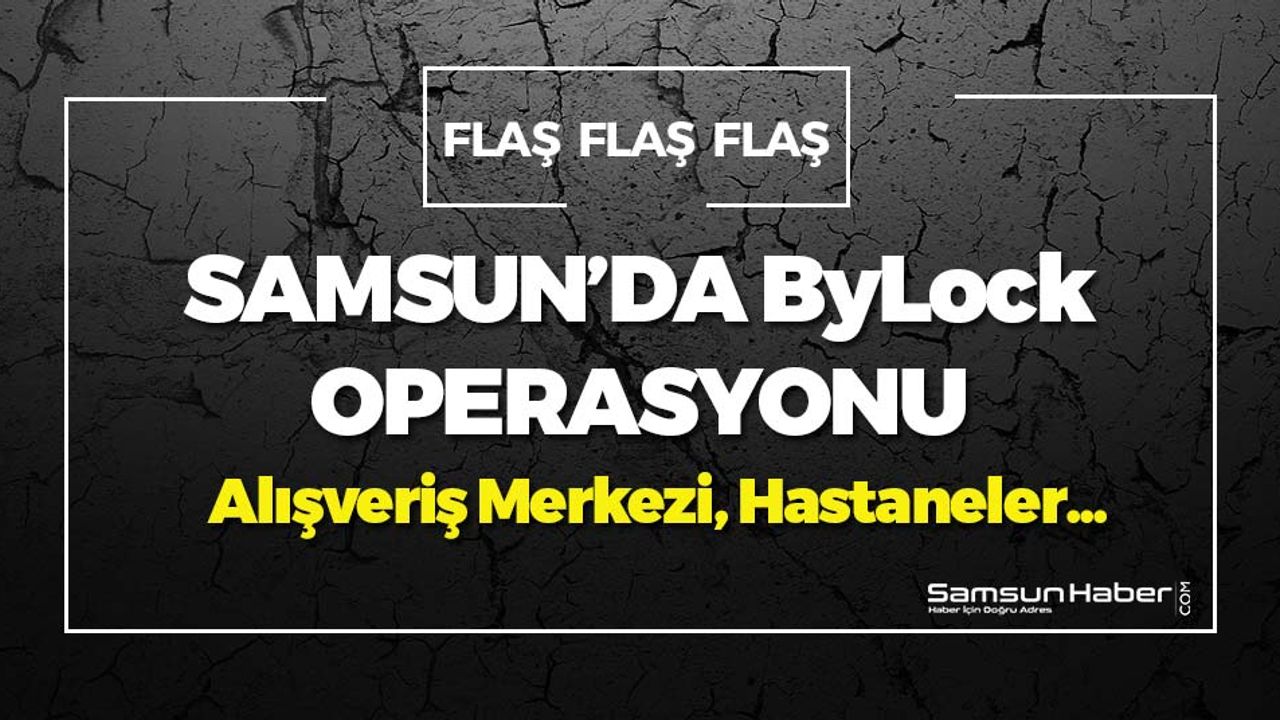 Samsun'da ByLock Operasyonu: 5 Gözaltı