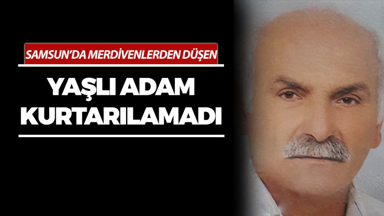 Samsun'da Merdivenlerden Düşen Yaşlı Adam Kurtarılamadı
