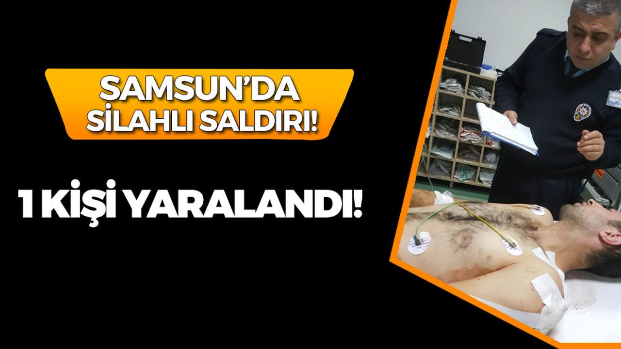 Samsun'da Silahlı Saldırı: 1 Yaralı!