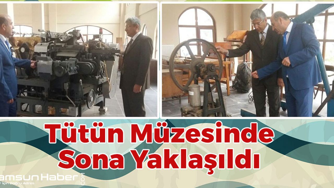 Samsun'da Tütün Müzesinde Sona Yaklaşıldı