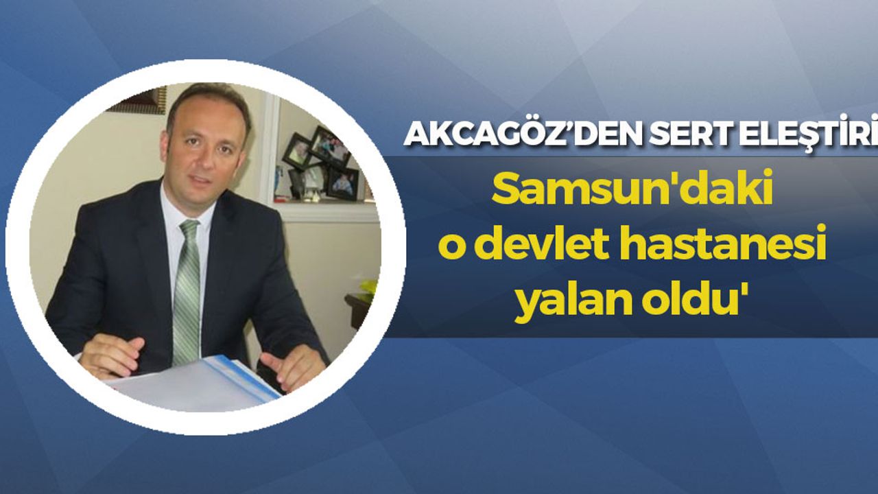 Sert Eleştiri: 'Samsun'daki o devlet hastanesi yalan oldu'
