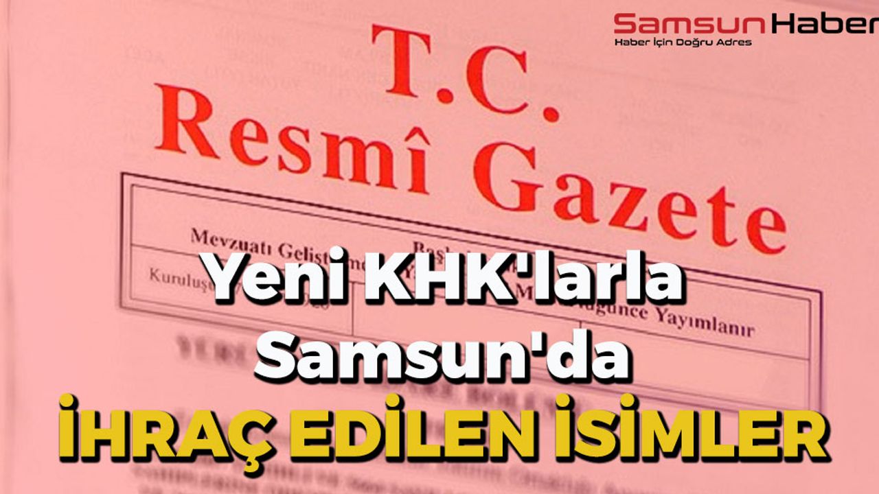 Yeni KHK'larla Samsun'da İhraç Edilen İsimler