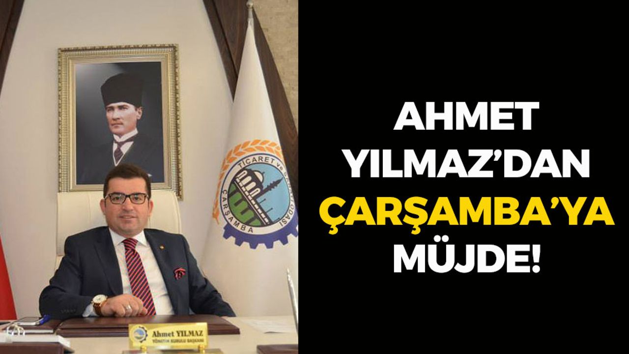 Ahmet Yılmaz'dan Çarşamba'ya Müjde