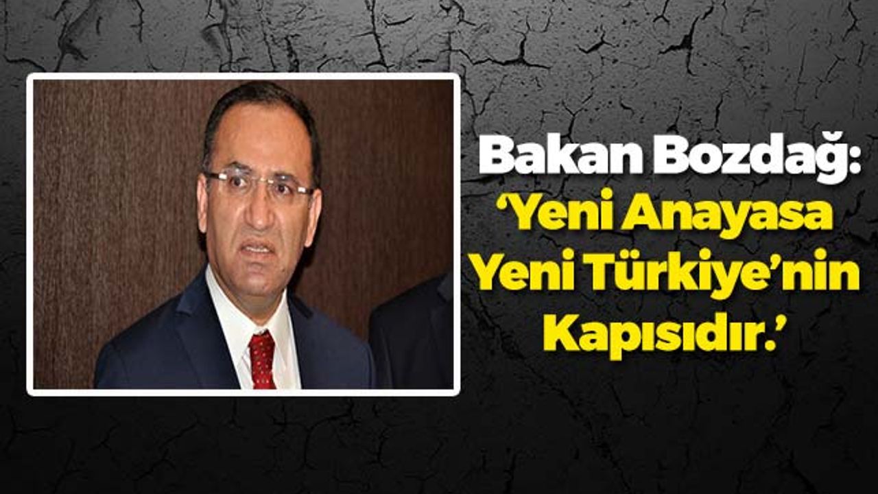 Bakan Bozdağ'dan Yeni Anayasa Açıklaması!