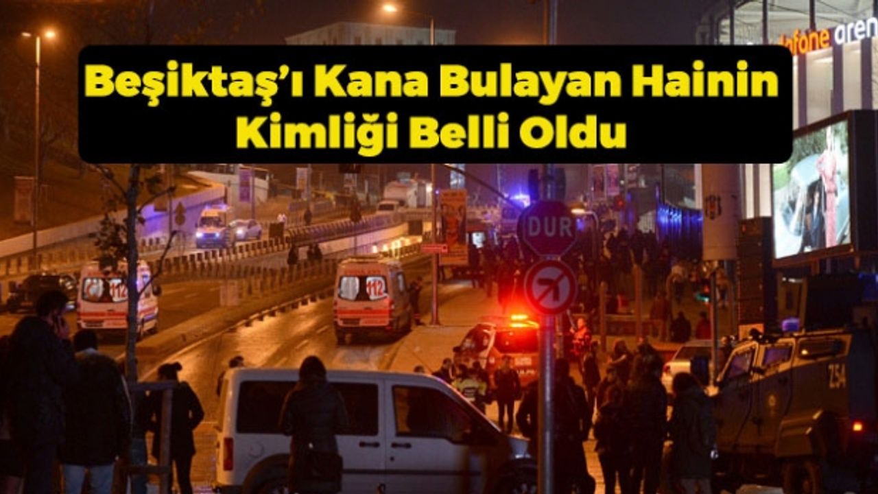 Beşiktaş’ı Kana Bulayan Hainin Kimliği Belli Oldu