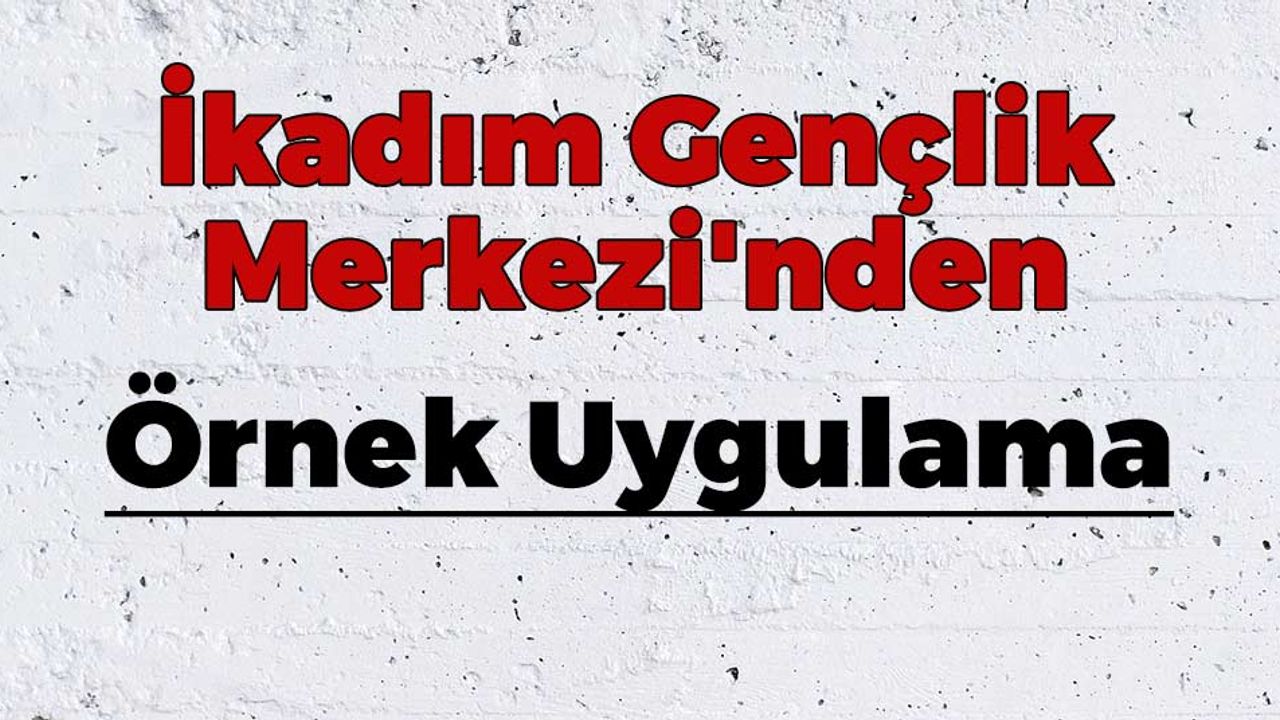 İkadım Gençlik Merkezi'nden Örnek Proje