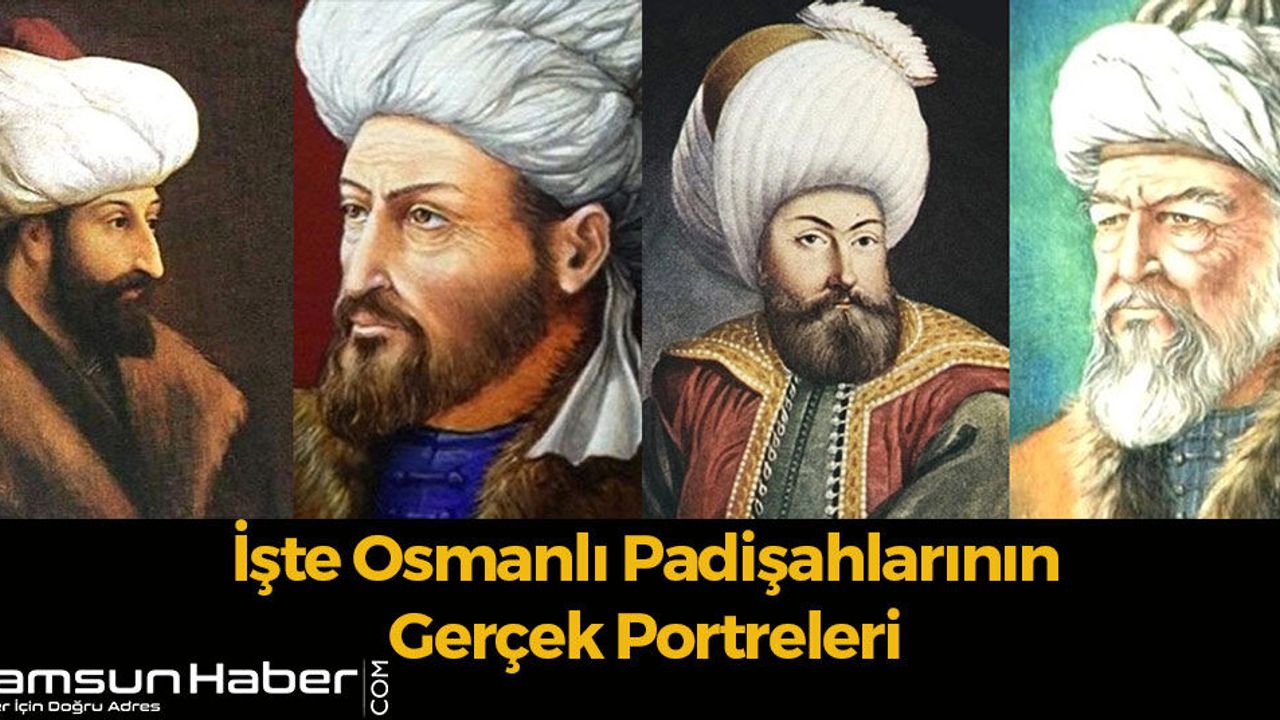 İşte Osmanlı Padişahlarının Gerçek Portreleri