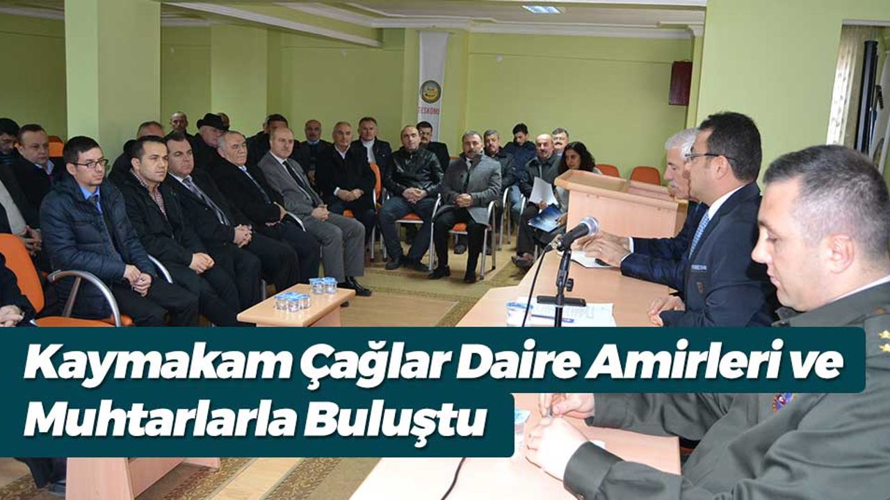 Kaymakam Çağlar Daire Amirleri ve Muhtarlarla Buluştu