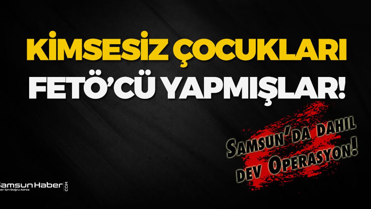 Kimsesiz Çocuklar FETÖ Militanlığı İçin Kullanılmış