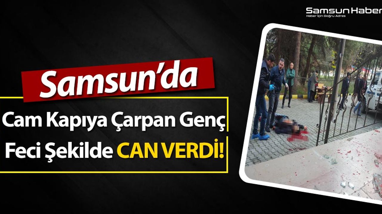 Samsun'da Cam Kapıyı Açık Zanneden Genç Feci Şekilde Can Verdi!
