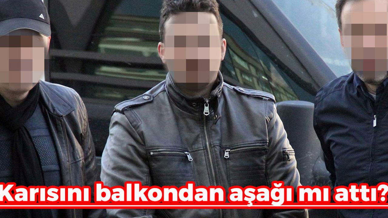 Samsun'da Korkunç Dava: 'Karısını balkondan mı attı?'