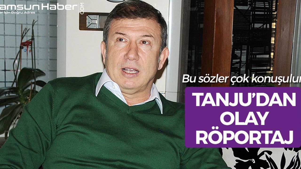 Tanju Çolak'tan Olay Röportaj