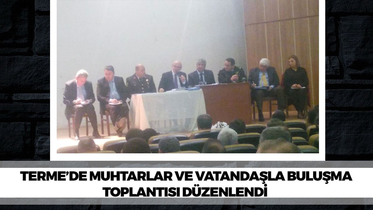 Terme İlçesinde Muhtarlar ve Vatandaşla Buluşma Toplantısı Düzenlendi