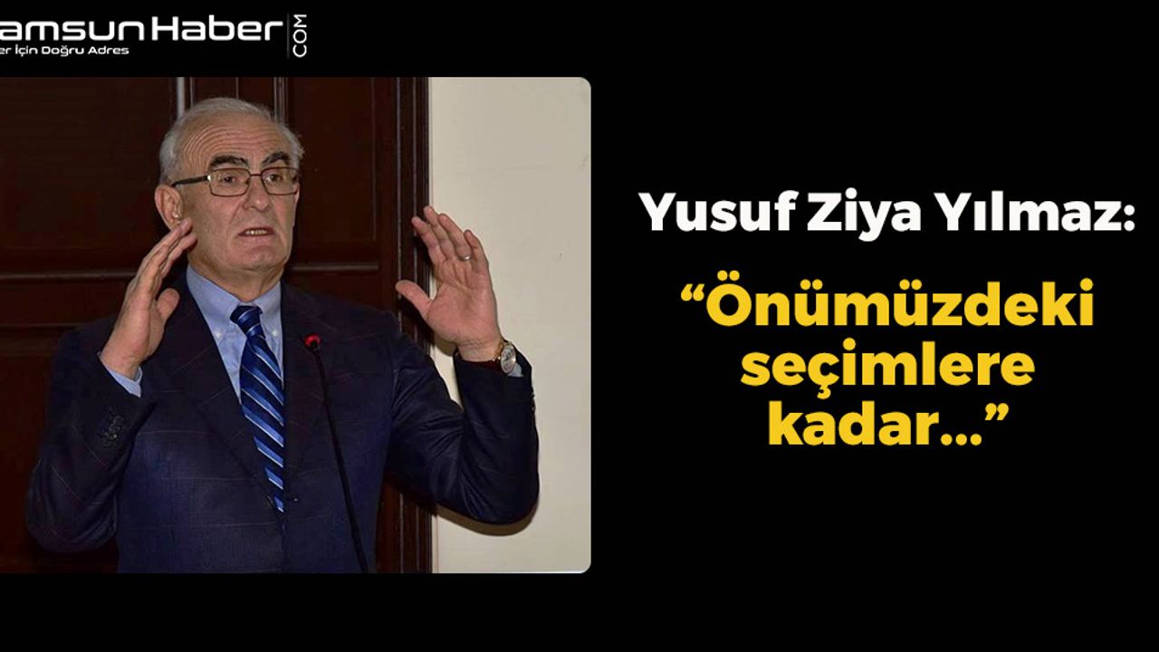 Yusuf Ziya Yılmaz: 'Önümüzdeki seçime kadar...'