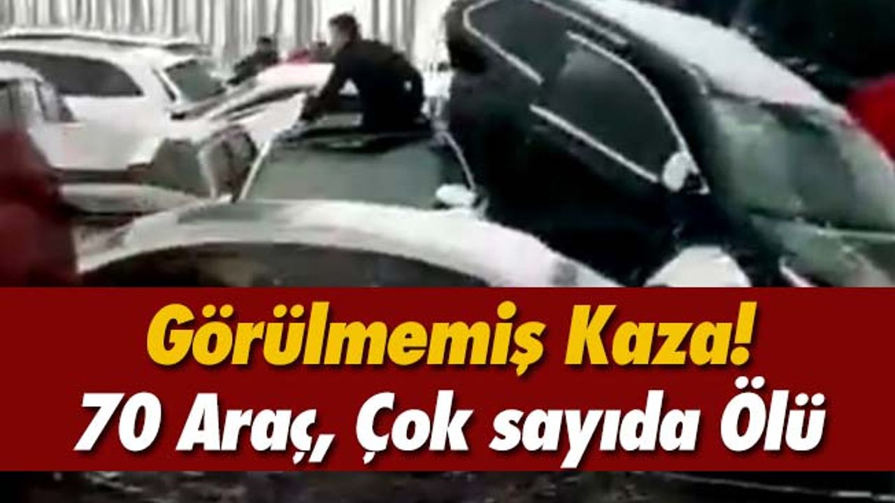 70 Araç Birbirine Girdi! Çok Sayıda Ölü Var