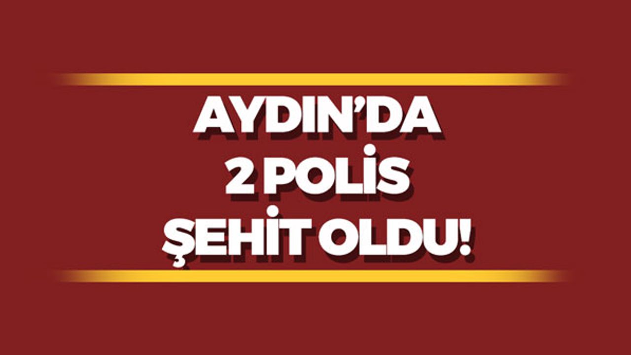 Aydın'da 2 Polis Şehit Oldu!