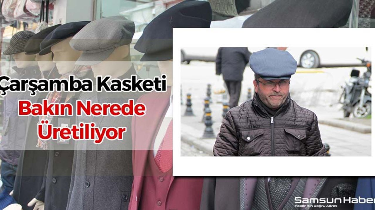 Çarşamba Kasketi Bakın Nerede Üretiliyor