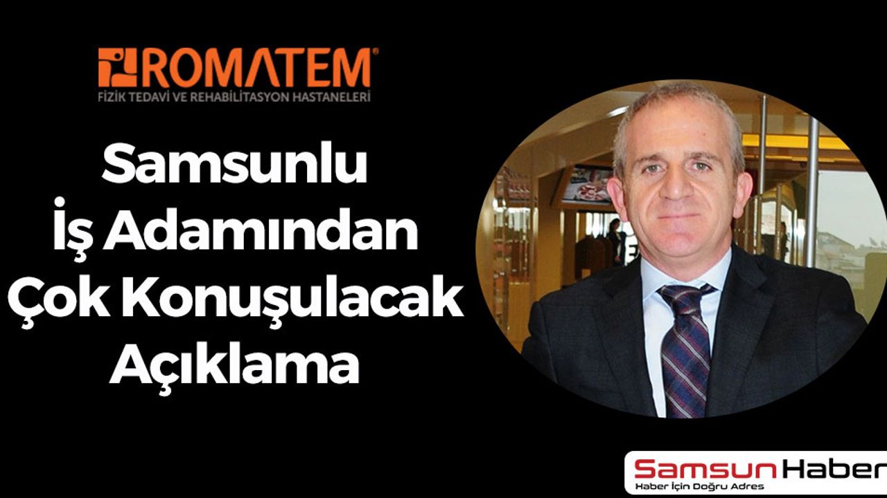 Romatem Sahibi Köksal Holoğlu'ndan Çok Konuşulacak Açıklama
