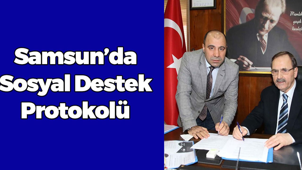 Samsun'da Sosyal Destek Protokolü İmzalandı