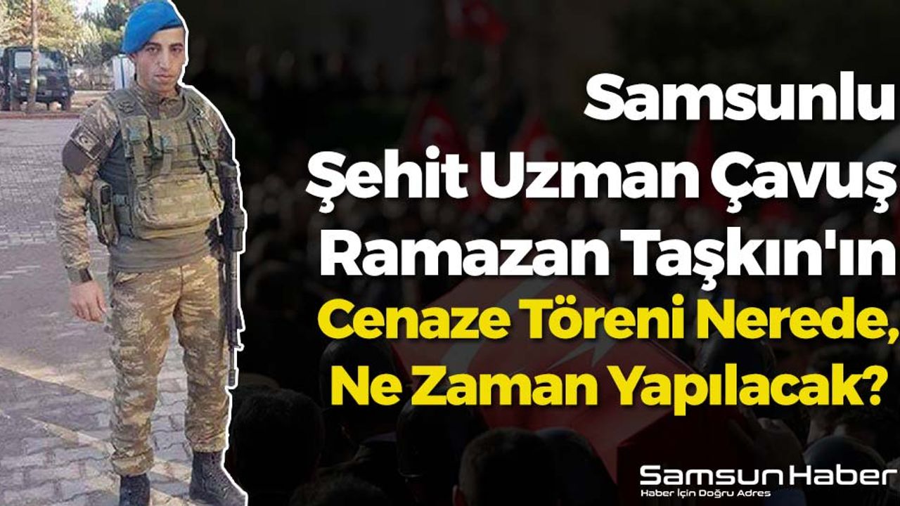 Samsunlu Şehidin Cenazesi Nerede, Ne Zaman Yapılacak?