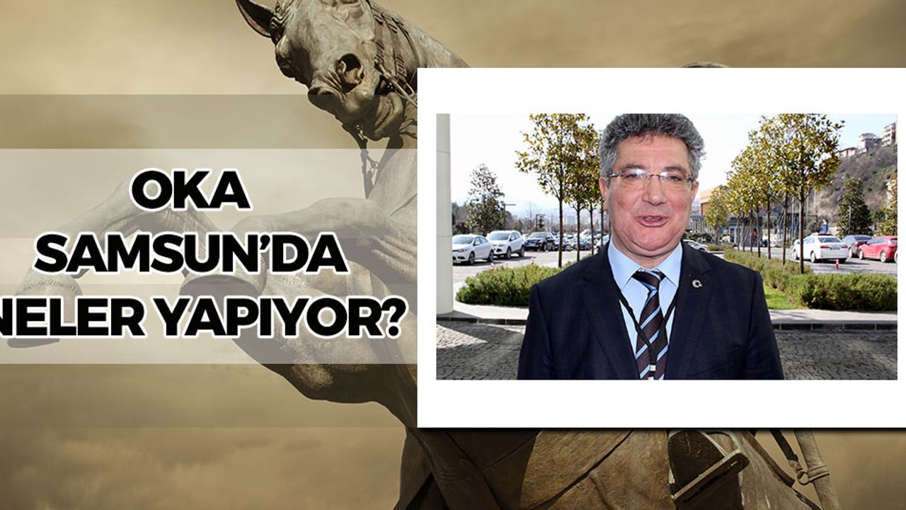 OKA Samsun'da Neler Yapıyor?
