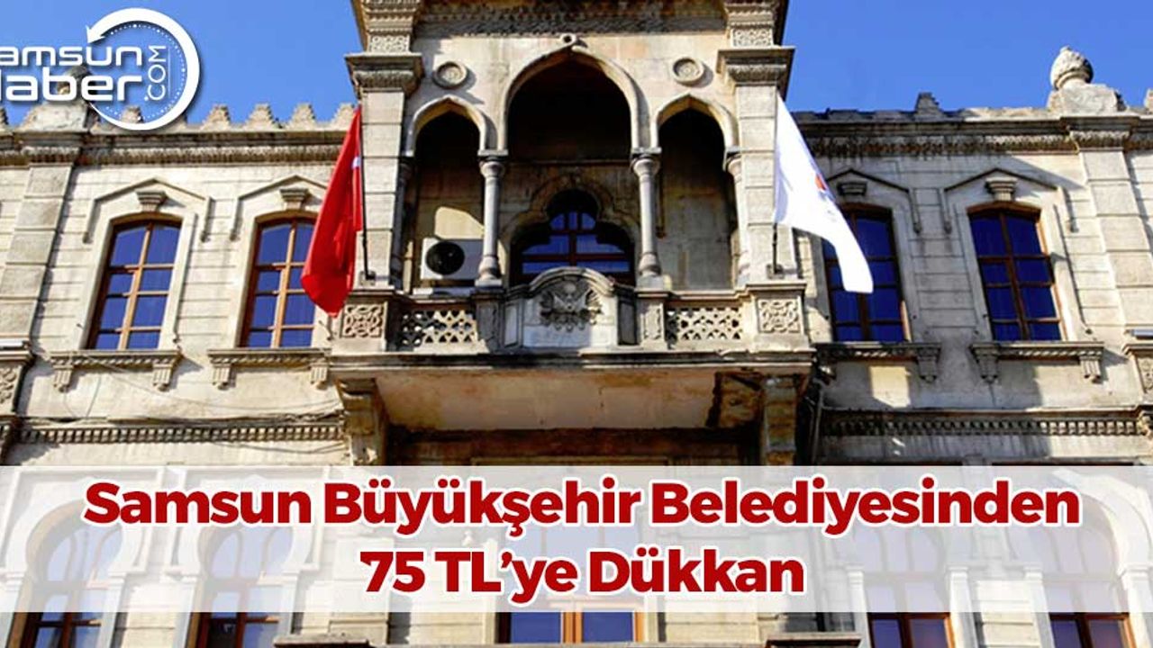 Samsun Büyükşehir Belediyesinden 75 TL'ye Dükkan 