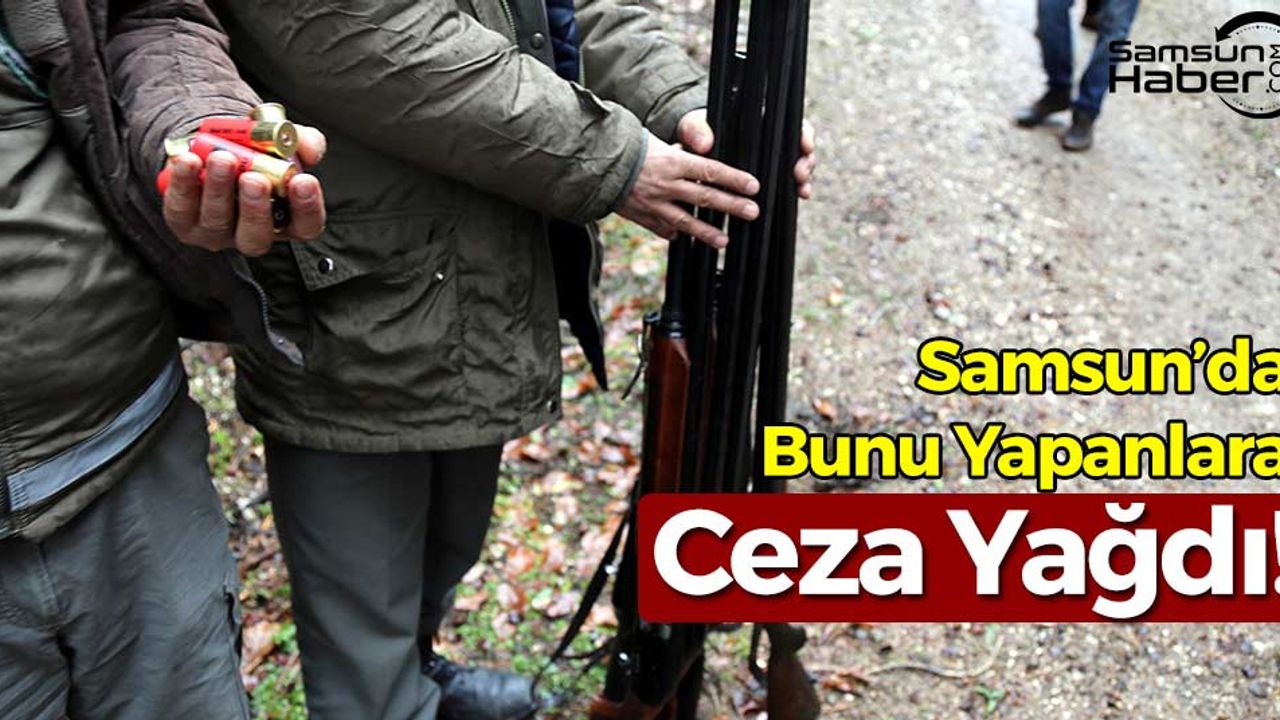 Samsun'da Bunu Yapanlara Ceza Yağdı