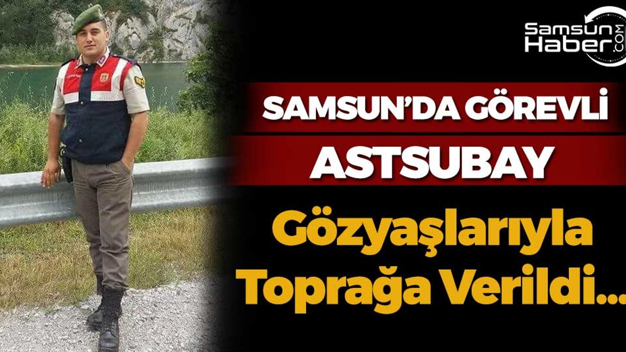Samsun'da Görevli Astsubay Gözyaşlarıyla Toprağa Verildi