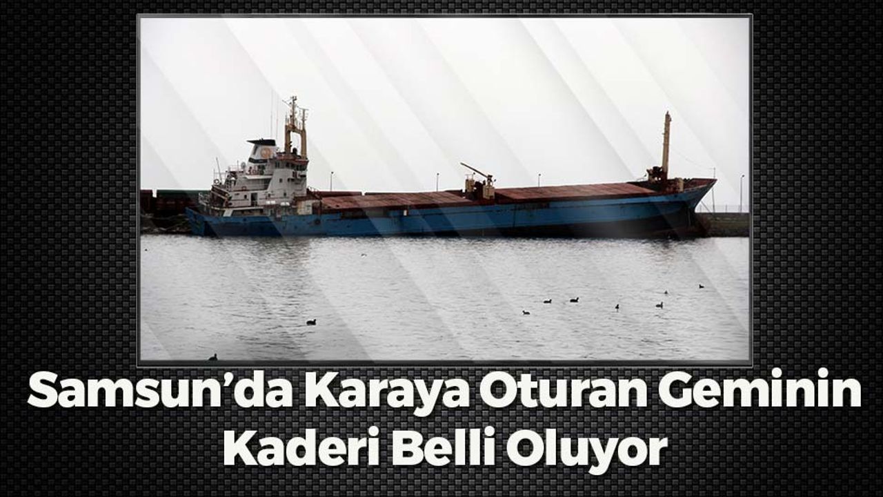 Samsun'da Karaya Oturan Geminin Kaderi Belli Oluyor