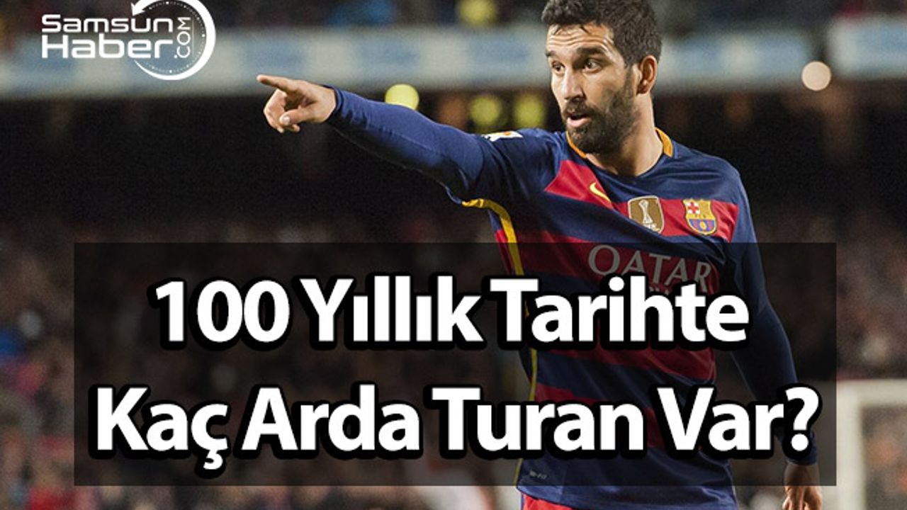 100 Yıllık Tarihte Kaç Arda Turan Var