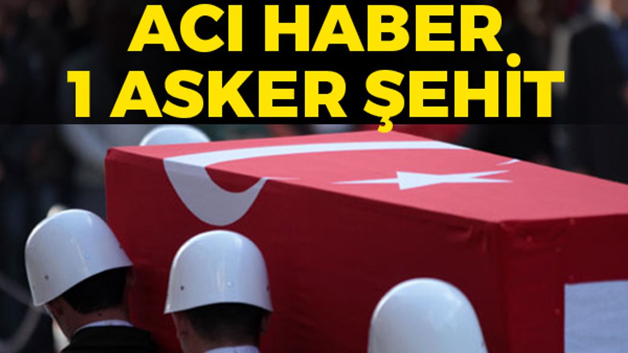 Acı Haber! 1 Asker Şehit Oldu