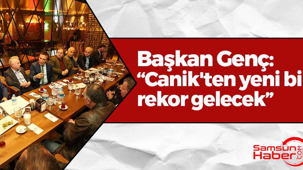 Başkan Genç: 'Canik'ten yeni bir rekor gelecek'